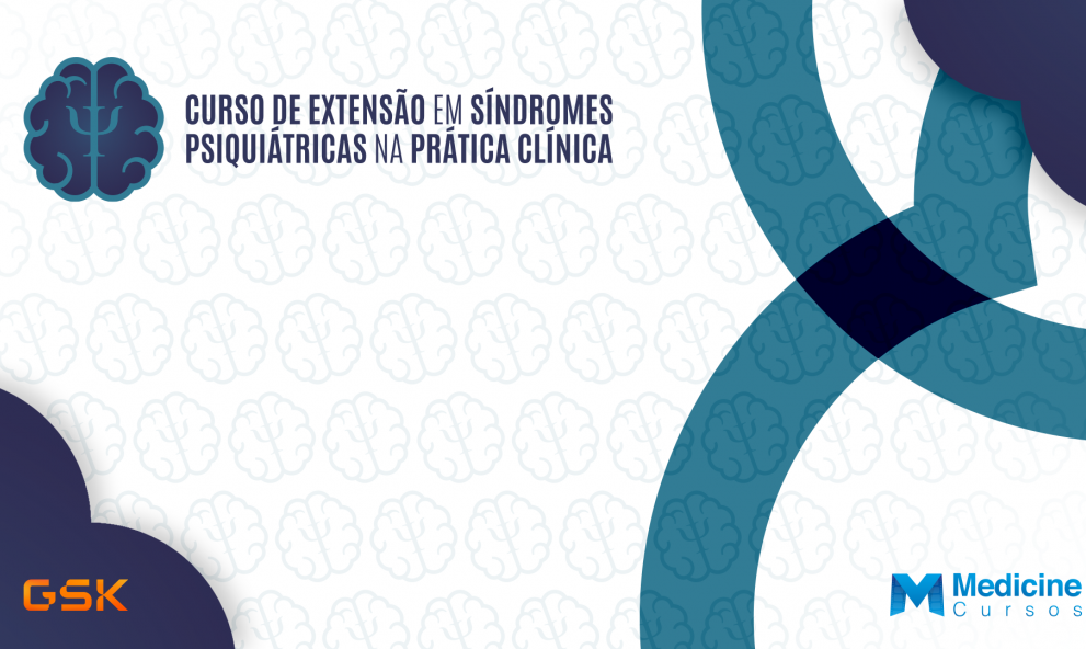 CURSO DE EXTENSÃO EM SÍNDROMES PSIQUIÁTRICAS NA PRÁTICA CLÍNICA
