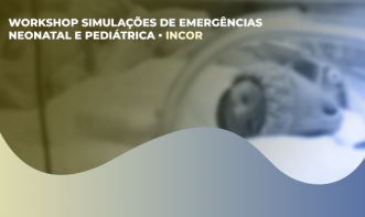 WORKSHOP SIMULAÇÕES DE EMERGÊNCIAS NEONATAL E PEDIÁTRICA 