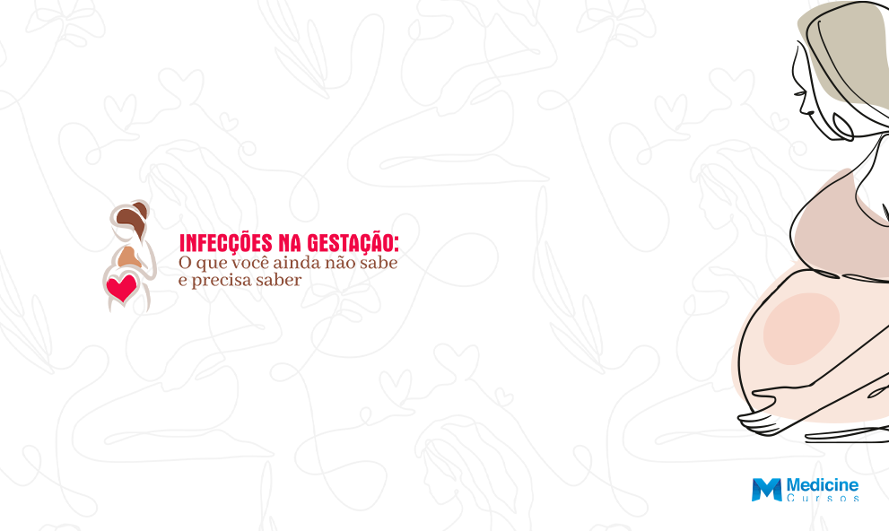 INFECÇÕES NA GESTAÇÃO: O QUE VOCÊ AINDA NÃO SABE E PRECISA SABER