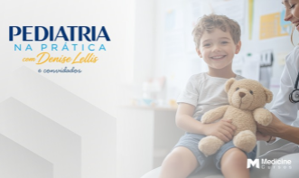 PEDIATRIA NA PRÁTICA COM DENISE LELLIS E CONVIDADOS
