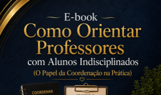 E-book Como Orientar Professores com Alunos Indisciplinados: O Papel da Coordenação na Prática