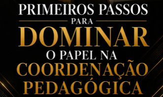 Primeiros Passos para Dominar o Seu Papel na Coordenação Mesmo Sem Experiência