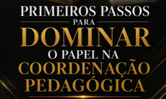 Primeiros Passos para Dominar o Seu Papel na Coordenação Mesmo Sem Experiência