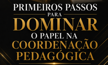 Primeiros Passos para Dominar o Seu Papel na Coordenação Mesmo Sem Experiência