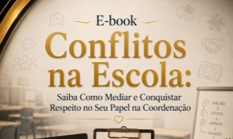 E-book Conflitos na Escola: Saiba Como Mediar e Conquistar Respeito no Seu Papel na Coordenação