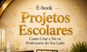 E-book Projetos Escolares: Como Criar e Ter os Professores do Seu Lado