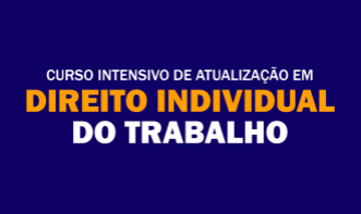 Curso Intensivo de Atualização em Direito Individual do Trabalho: As principais alterações legislativas e jurisprudenciais (2024–2026)