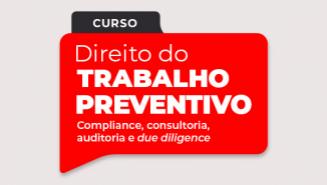 Direito do Trabalho Preventivo: compliance, consultoria, auditoria e due diligence