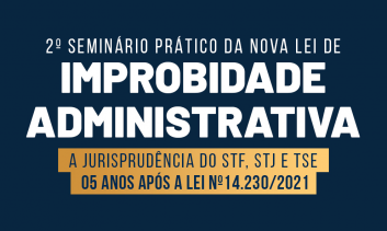 2º Seminário Prático da Nova Lei de Improbidade Administrativa
