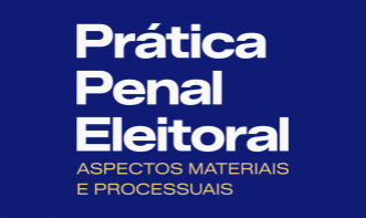 Prática Penal Eleitoral - Aspectos Materiais e Processuais