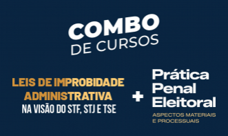 Combo: Leis de Improbidade Administrativa na Visão do STF, STJ e TSE + Prática Penal Eleitoral - Aspectos Materiais e Processuais