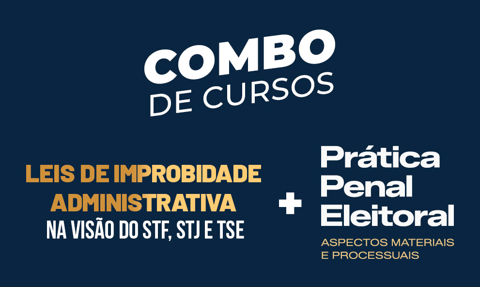 Combo: Leis de Improbidade Administrativa na Visão do STF, STJ e TSE + Prática Penal Eleitoral - Aspectos Materiais e Processuais