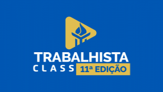 Trabalhista Class - 11ª Edição