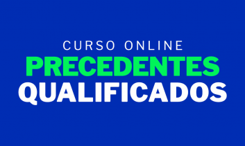 Curso Online de Precedentes Qualificados — Teoria e prática para a advocacia trabalhista atual