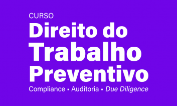 Direito do Trabalho Preventivo: compliance, auditoria e due diligence - Curso teórico e prático a luz dos precedentes vinculantes do TST