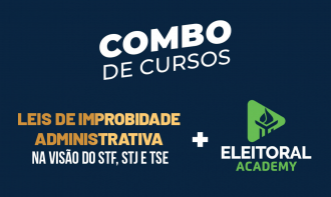 Combo: Leis de Improbidade Administrativa na Visão do STF, STJ e TSE + ELEITORAL ACADEMY - Ecossistema Completo de Direito Eleitoral