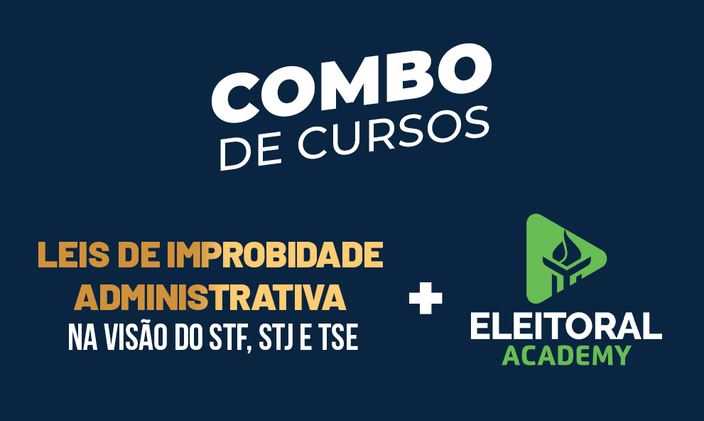 Combo: Leis de Improbidade Administrativa na Visão do STF, STJ e TSE + ELEITORAL ACADEMY - Ecossistema Completo de Direito Eleitoral