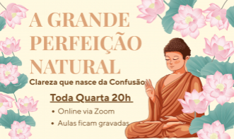 A Grande Perfeição Natural — Clareza que nasce da Confusão