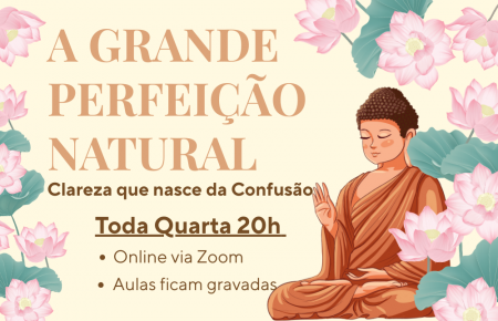 A Grande Perfeição Natural — Clareza que nasce da Confusão