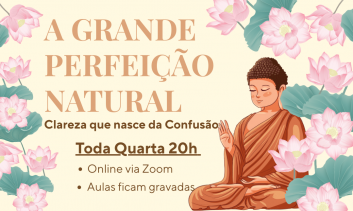 A Grande Perfeição Natural — Clareza que nasce da Confusão