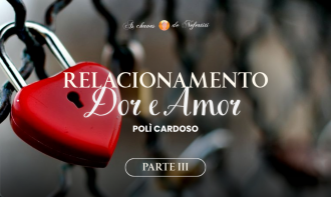 Relacionamento: Dor e Amor - III