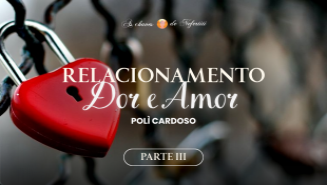 Relacionamento: Dor e Amor - III