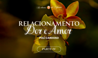 Relacionamento: Dor e Amor - IV