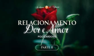 Relacionamento: Dor e Amor - II