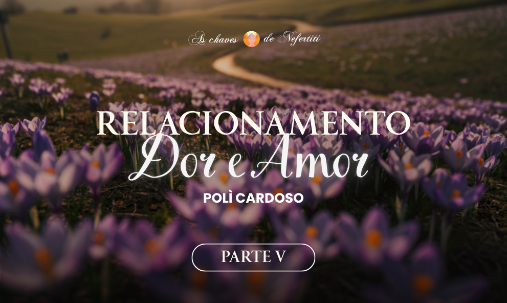 Relacionamento: Dor e Amor - V