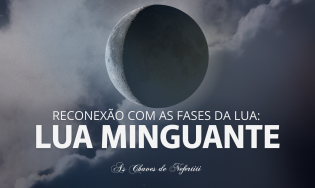 Reconexões com as fases da Lua - LUA MINGUANTE