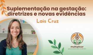 Suplementação na gestação: diretrizes e novas evidências