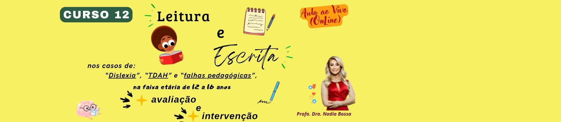 Curso 12 - Leitura e escrita, nos casos de Dislexia, TDAH e falhas pedagógicas, na faixa etária de 12 a 16 anos: avaliação e intervenção.