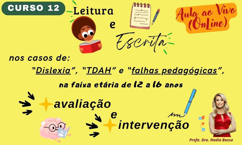 Curso 12 - Leitura e escrita, nos casos de Dislexia, TDAH e falhas pedagógicas, na faixa etária de 12 a 16 anos: avaliação e intervenção.