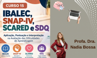 Curso PRÁTICO de Avaliação das Dificuldades de Aprendizagem, Atenção e Emocional: IBALEC; SCARED; SNAP IV; SDQ