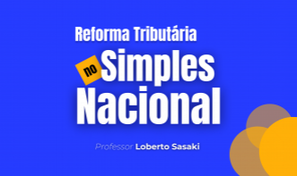 Reforma Tributária no Simples Nacional