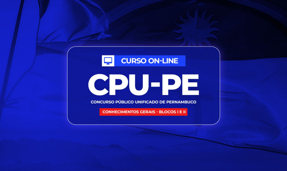 CONCURSO PÚBLICO UNIFICADO DE PERNAMBUCO – CPU/PE - BLOCO I e II