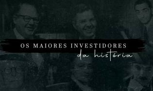 Os Maiores Investidores da História