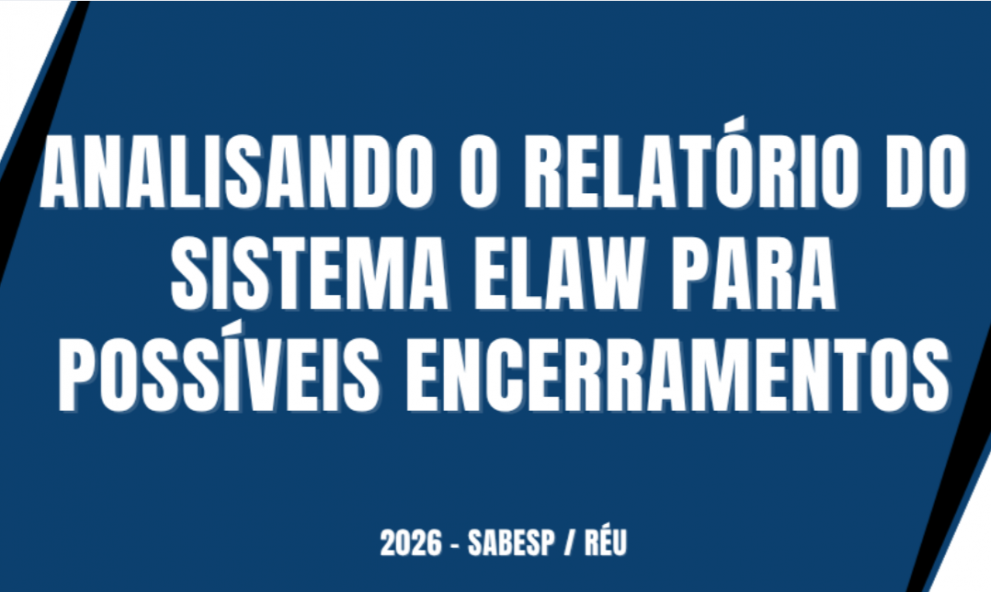 ANALISANDO O RELATÓRIO DO SISTEMA ELAW PARA POSSÍVEIS ENCERRAMENTOS