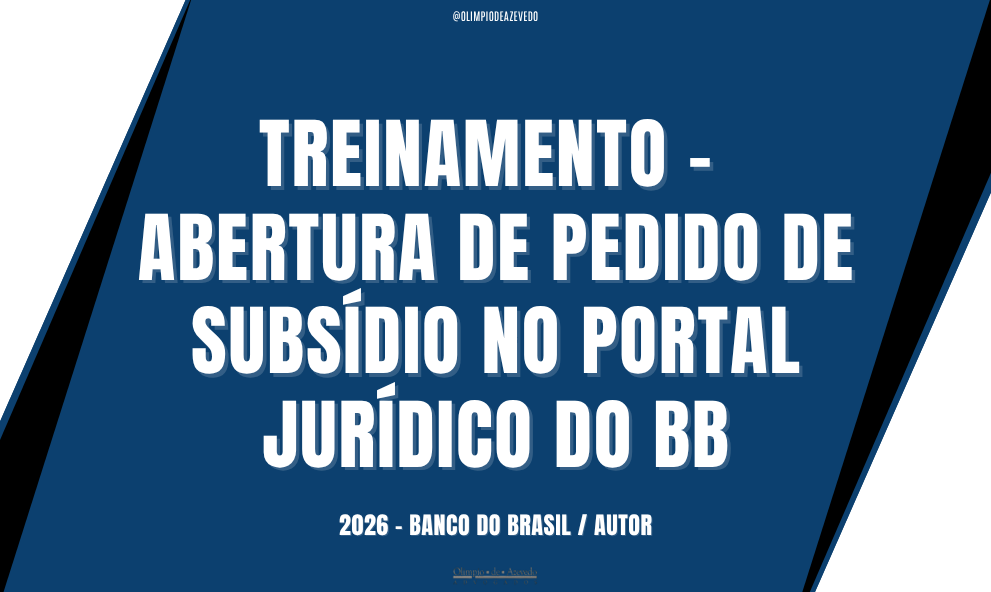 TREINAMENTO - ABERTURA DE PEDIDO DE SUBSÍDIO NO PORTAL JURÍDICO DO BB