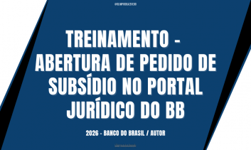 TREINAMENTO - ABERTURA DE PEDIDO DE SUBSÍDIO NO PORTAL JURÍDICO DO BB