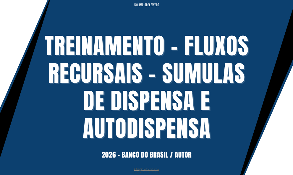 TREINAMENTO - FLUXOS RECURSAIS - SUMULAS DE DISPENSA E AUTODISPENSA