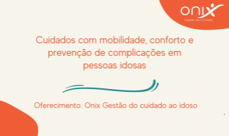 Cuidados com mobilidade, conforto e prevenção de complicações em pessoas idosas