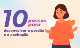 10 PASSOS PARA DESENVOLVER O PERDÃO E A ACEITAÇÃO