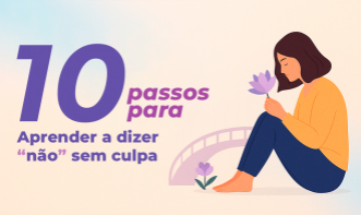 10 PASSOS PARA APRENDER A DIZER “NÃO” SEM CULPA