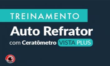 Treinamento Autorrefrator com Ceratômetro Vista Plus