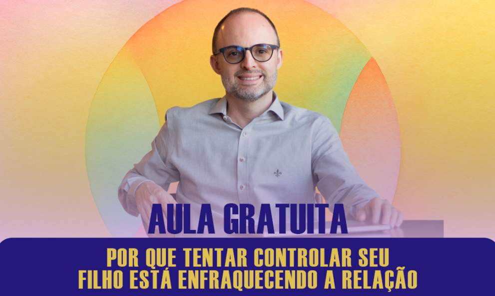POR QUE TENTAR CONTROLAR SEU FILHO ESTÁ ENFRAQUECENDO A RELAÇÃO