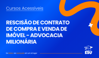 Curso de Rescisão de Contrato de Compra e Venda de Imóvel - Advocacia Milionária