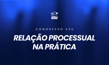 Congresso ESU - Relação Processual na Prática