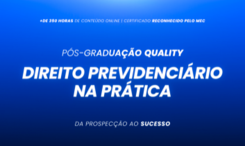 Pós graduação em Direito Previdenciário na prática, da Prospecção ao Sucesso - Turma VIII