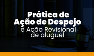 Prática de Ação de Despejo e Ação Revisional de Aluguel